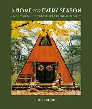 Hardcover A Home for Every Season: A Month-By-Month Guide to Decorating Your Space Book