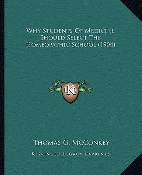 Paperback Why Students Of Medicine Should Select The Homeopathic School (1904) Book
