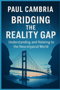 Paperback Bridging The Reality Gap: Understanding and Relating to the Neurotypical World Book