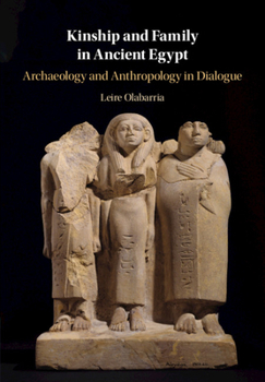 Hardcover Kinship and Family in Ancient Egypt: Archaeology and Anthropology in Dialogue Book