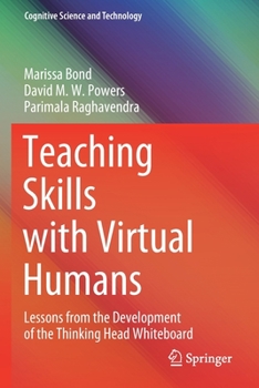 Paperback Teaching Skills with Virtual Humans: Lessons from the Development of the Thinking Head Whiteboard Book