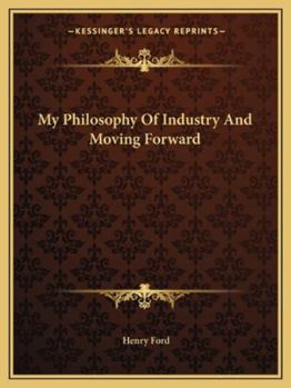 Paperback My Philosophy Of Industry And Moving Forward Book