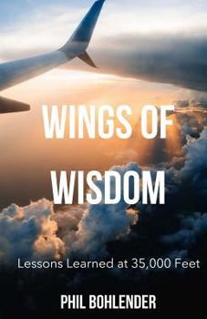 Paperback Wings of Wisdom: Lessons Learned at 35,000 Feet Book