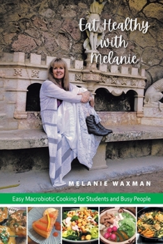 Paperback Eat Healthy with Melanie: Easy Macrobiotic Cooking for Students and Busy People Book