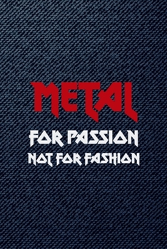 Metal For Passion Not For Fashion: All Purpose 6x9 Blank Lined Notebook Journal Way Better Than A Card Trendy Unique Gift Denim Heavy Metal