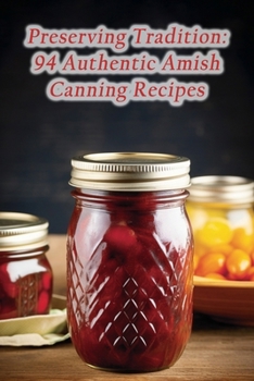 Paperback Preserving Tradition: 94 Authentic Amish Canning Recipes Book