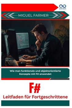F# Leitfaden für Fortgeschrittene: Wie man funktionale und objektorientierte Konzepte mit F# anwendet (German Edition)