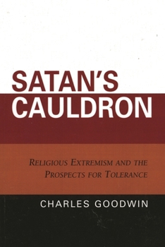 Paperback Satan's Cauldron: Religious Extremism and the Prospects for Tolerance Book
