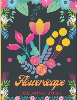 flowerscape coloring book: flowerscape a botanical coloring book, Beautiful Floral Mandala Patterns With Stress Relieving Designs For Adults, Womens, Girls and Teens Relaxation.