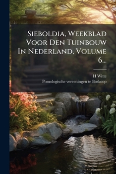 Sieboldia, Weekblad Voor Den Tuinbouw In Nederland, Volume 6... (Dutch Edition)