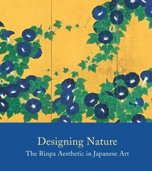 Paperback Designing Nature: The Rinpa Aesthetic in Japanese Art Book