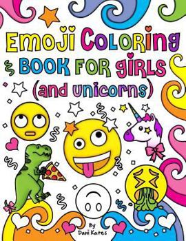 Emoji Coloring Book for Girls and Unicorns: New Emojis, Silly Faces, Inspirational Quotes, Cute Animals, 40 Pages of Fun Girl Emoji Coloring Activity Book Pages for Girls, Kids, Unicorns, Tweens, Teen