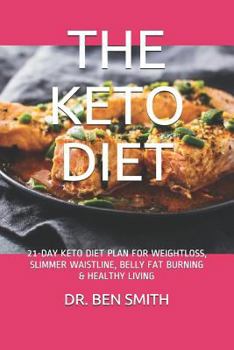 Paperback The Keto Diet: 21-Day Keto Diet Plan for Weightloss, Slimmer Waistline, Belly Fat Burning & Healthy Living Book