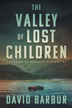 The Valley Of Lost Children - Book #1 of the Tye Caine Wilderness Mysteries