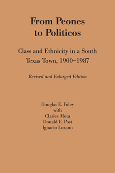 Paperback From Peones to Politicos: Class and Ethnicity in a South Texas Town, 1900-1987 Book