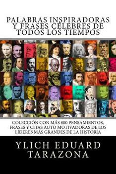 Paperback Palabras Inspiradoras y Frases Célebres de todos los tiempos: Colección con más 800 Pensamientos, Frases y Citas Auto Motivadoras de los Líderes Más G [Spanish] Book