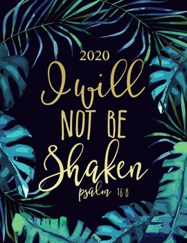 2020 - I Will Not Be Shaken - Psalm 16:8: Motivational Biblical Quote 2020 Daily/Weekly/Monthly Planner 12 Month Agenda Organizer Life Planner Gift for Women - 8.5x11 Tropical Leaves Cover