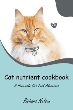 Paperback Cat nutrient cookbook: A Homemade Cat Food Adventure Book