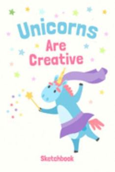 Paperback Unicorns Are Creative - Sketchbook: 6 x 9 - 100 Pages - Sketch, Draw and Paint Book