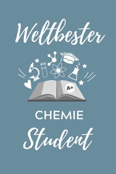 WELTBESTER CHEMIE STUDENT: A5 Geschenkbuch BLANKO für Chemie Fans | Geschenk fuer Studenten | zum Schulabschluss | Semesterstart | bestandene Pruefung | Chemiker | Studium (German Edition)