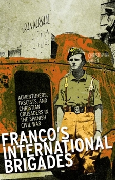 Paperback Franco's International Brigade: Adventurers, Fascists, and Christian Crusaders in the Spanish Civil War Book