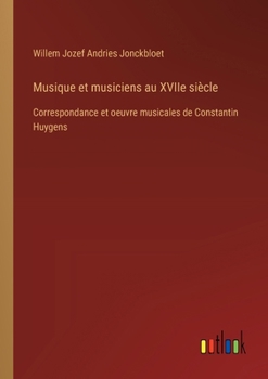 Paperback Musique et musiciens au XVIIe siècle: Correspondance et oeuvre musicales de Constantin Huygens [French] Book