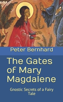 Paperback The Gates of Mary Magdalene: Gnostic Secrets of a Fairy Tale Book