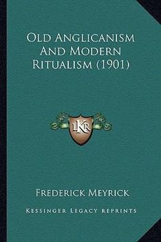 Paperback Old Anglicanism And Modern Ritualism (1901) Book