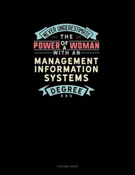 Paperback Never Underestimate The Power Of A Woman With A Management Information Systems Degree: 3 Column Ledger Book