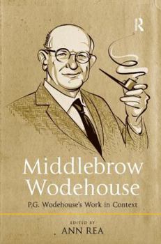 Hardcover Middlebrow Wodehouse: P.G. Wodehouse's Work in Context Book