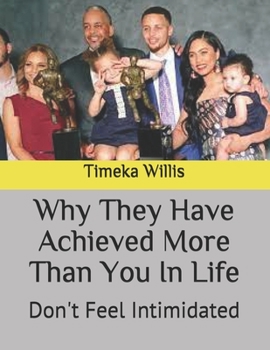 Why They Have Achieved More Than You In Life: Don't Feel Intimidated