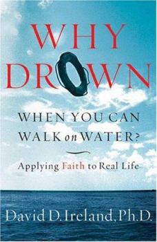 Paperback Why Drown When You Can Walk on Water?: Applying Faith to Real Life Book
