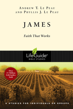 James: Faith That Works : 9 Studies for Individuals or Groups (Lifeguide Bible Studies) - Book  of the LifeGuide Bible Studies