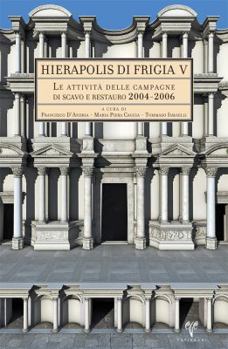 Hardcover Hierapolis Di Frigia V: Le Attivita Delle Campagne Di Scavo E Restauro 2004-2006 [Italian] Book