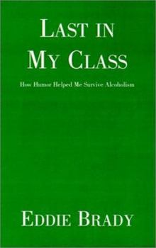 Paperback Last in My Class: How Humor Helped Me Survive Alcoholism Book