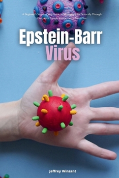 Paperback Epstein-Barr Virus: A Beginner's Step-by-Step Guide to Managing EBV Naturally Through Diet, With Sample Recipes and a Meal Plan Book