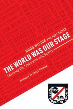 Paperback The World Was Our Stage: Spanning the Globe with ABC Sports Book