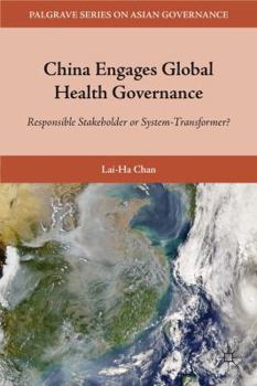 Hardcover China Engages Global Health Governance: Responsible Stakeholder or System-Transformer? Book