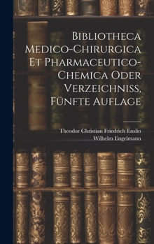 Hardcover Bibliotheca Medico-Chirurgica Et Pharmaceutico-Chemica oder Verzeichniß, Fünfte Auflage [German] Book