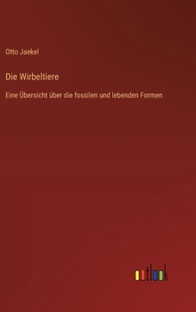 Hardcover Die Wirbeltiere: Eine Übersicht über die fossilen und lebenden Formen [German] Book