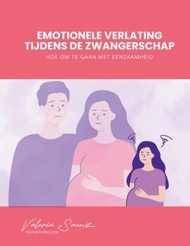 Emotionele verlating tijdens de zwangerschap: Hoe om te gaan met eenzaamheid (Dutch Edition)