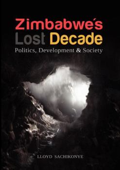 Paperback Zimbabwe's Lost Decade. Politics, Development and Society Book