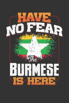Have No Fear The Burmese Is Here: Burmese Notebook Journal 6x9 Personalized Customized Gift For Myanmar Student Teacher Proffesor Or for Someone in the Myanmar Field