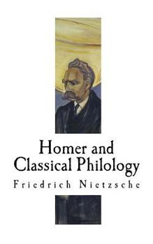 Paperback Homer and Classical Philology: Friedrich Nietzsche Book