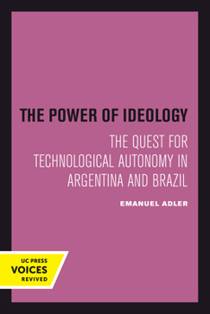 The Power of Ideology: The Quest for Technological Autonomy in Argentina and Brazil (Studies in International Political Economy, Vol 16) - Book  of the Studies in International Political Economy