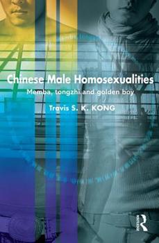 Hardcover Chinese Male Homosexualities: Memba, Tongzhi and Golden Boy Book