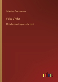 Paperback Folco d'Arles: Melodramma tragico in tre parti [Italian] Book