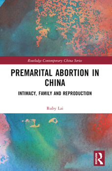 Paperback Premarital Abortion in China: Intimacy, Family and Reproduction Book
