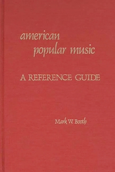American Popular Music: A Reference Guide (American Popular Culture)