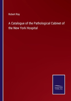 Paperback A Catalogue of the Pathological Cabinet of the New York Hospital Book